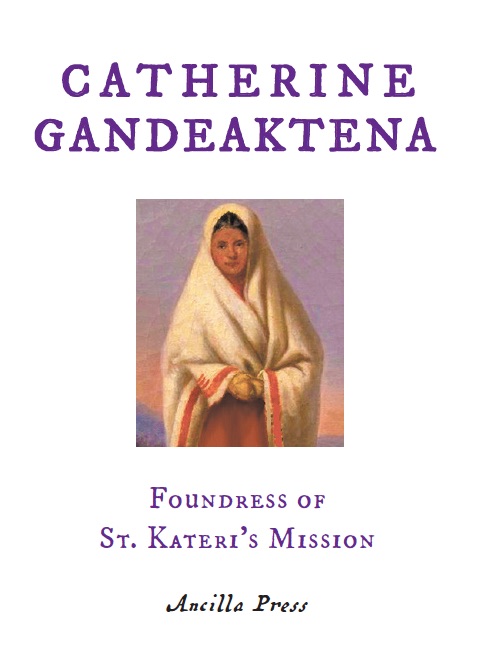 Catherine Gandeaktena: Foundress of St. Kateri's Mission